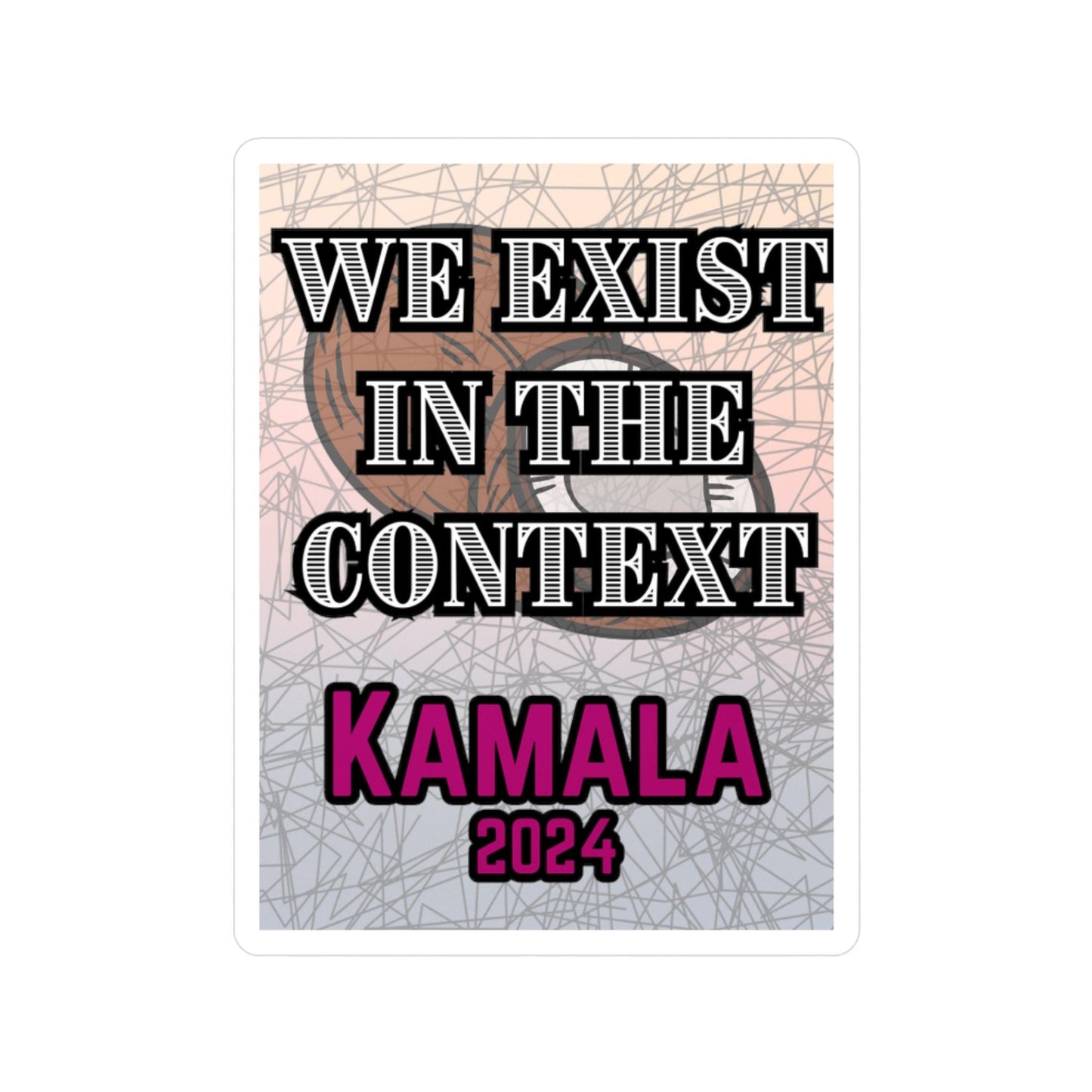 Kamala - We Exist in the Context Sticker